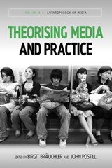 Theorising Media and Practice - Birgit Brauchler ; John Postill - 9781845457457