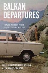 Balkan Departures - Wendy Bracewell ; Alex Drace-Francis - 9781845457884