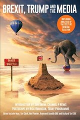 Brexit, Trump and the Media - MAIR,  John ; Clark, Tor ; Fowler, Neil (Manchester Metropolitan University UK) - 9781845497095