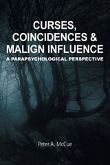 Curses, Coincidences & Malign Influence - Peter A McCue - 9781845497941