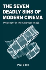 The Seven Deadly Sins of Modern Cinema - Paul E Hill - 9781845497989