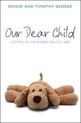 Our Dear Child - Denise George ; Timothy George - 9781845501419