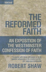 The Reformed Faith - Robert Shaw - 9781845502539
