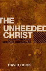 The Unheeded Christ - David Cook - 9781845503697