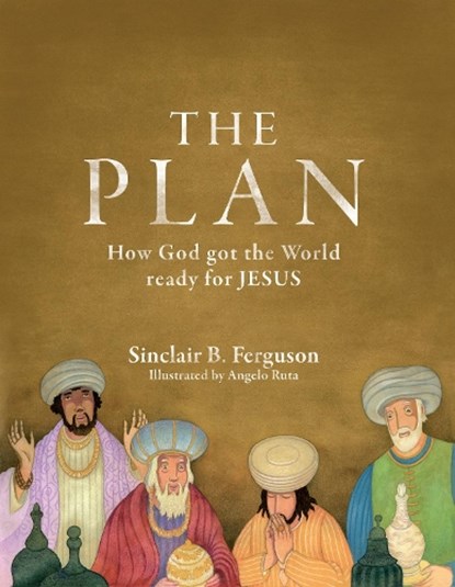 The Plan: How God Got the World Ready for Jesus, Sinclair B. Ferguson - Gebonden - 9781845504519