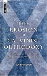 The Erosion of Calvinist Orthodoxy - Ian Hamilton - 9781845505141