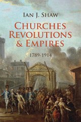 Churches, Revolutions And Empires - Ian J. Shaw - 9781845507749