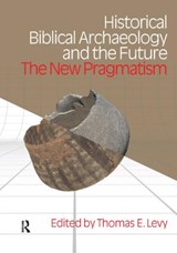 Historical Biblical Archaeology and the Future - Thomas Evan Levy - 9781845532574