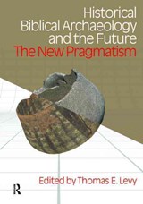Historical Biblical Archaeology and the Future - Thomas Evan Levy - 9781845532581