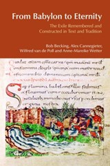 From Babylon to Eternity - Bob Becking ; Alex Cannegieter ; Wilfred van der Poll ; Anne-Mareike Wetter - 9781845533069