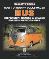 How to Modify Volkswagon Bus Suspension, Brakes & Chassis for High Performance - James Hale - 9781845842628