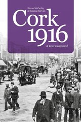 Cork 1916 - Kieran McCarthy ; Suzanne Kirwan - 9781845882457