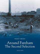 Around Fareham - The Second Selection: Pocket Images - Alice James - 9781845883911
