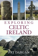Exploring Celtic Ireland - Pat Dargan - 9781845887155
