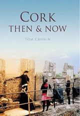 Cork Then & Now - Tom Cronin - 9781845887254
