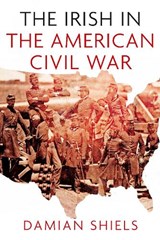 The Irish in the American Civil War - Damian Shiels - 9781845887681