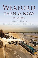 Wexford Then & Now - GLYNN,  Jarlath - 9781845888435