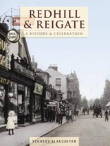 Redhill And Reigate - A History And Celebration - Stanley Slaughter - 9781845896515
