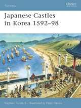 Japanese Castles in Korea 1592-98 - TURNBULL,  Stephen (Author) - 9781846031045