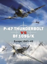P-47 Thunderbolt vs Bf 109G/K - BOWMAN,  Martin - 9781846033155