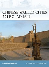 Chinese Walled Cities 221 BC- AD 1644 - TURNBULL,  Stephen (Author) - 9781846033810