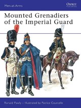 Pawly, R: Mounted Grenadiers of the Imperial Guard - PAWLY,  Ronald ; Courcelle, Patrice - 9781846034497
