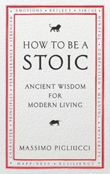 How To Be A Stoic - Massimo Pigliucci - 9781846045073