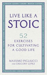 Live Like A Stoic - Massimo Pigliucci ; Gregory Lopez - 9781846045967