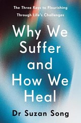 Why We Suffer and How We Heal - Suzan Song - 9781846047619