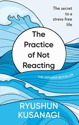 The Practice of Not Reacting - Ryushun Kusanagi - 9781846048692
