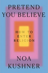Pretend You Believe - Rabbi Noa Kushner - 9781846049392
