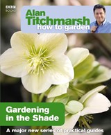 Alan Titchmarsh How to Garden: Gardening in the Shade - Alan Titchmarsh - 9781846073953