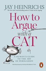 How to Argue with a Cat - Jay Heinrichs - 9781846149580