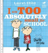 Charlie and Lola: I Am Too Absolutely Small For School - Lauren Child - 9781846168857