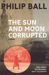 The Sun And Moon Corrupted - Philip Ball - 9781846271090