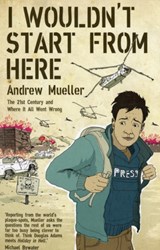 I Wouldn't Start From Here - Andrew Mueller - 9781846271519