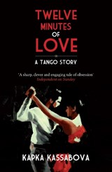 Twelve Minutes of Love - Kapka Kassabova - 9781846272851