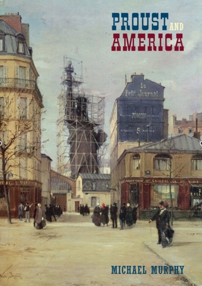Proust and America, Michael Murphy - Gebonden - 9781846311147
