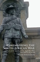 Remembering the South African War - PETER (SCHOOL OF HISTORY,  Rutherford College) Donaldson - 9781846319686