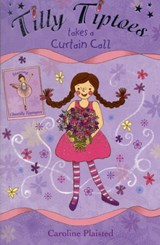 Tilly Tiptoes Takes a Curtain Call - Caroline Plaisted - 9781846471438