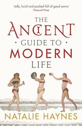 The Ancient Guide to Modern Life - Natalie Haynes - 9781846683244