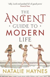 The Ancient Guide to Modern Life - Natalie Haynes - 9781846683244