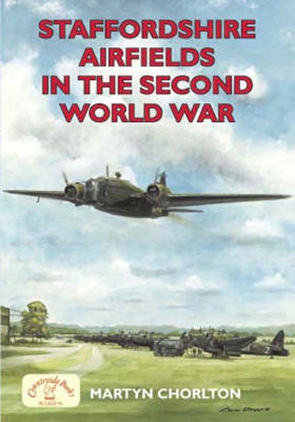 Staffordshire Airfields in the Second World War, Martyn Chorlton - Paperback - 9781846740565