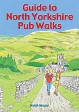 Guide to North Yorkshire Pub Walks - Keith Wadd - 9781846743573