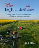 Le Great British Tour de Cake - Heth Miller - 9781846744426