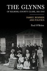 The Glynn family of Kilrush, Co. Clare, 1811-1940 - O'BRIEN,  Paul - 9781846827761