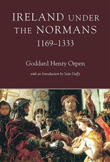 Ireland under the Normans, 1169-1333 - G.H. Orpen - 9781846828188