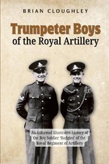Trumpeter Boys of the Royal Artillery - Brian Cloughley - 9781846830624