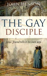 Gay Disciple, The - Jesus` friends tells it their own way - John Henson - 9781846940019