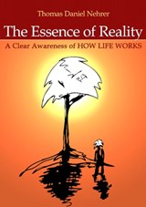 Essence of Reality, The - A Clear Awareness of How Life Works - Thomas Nehrer - 9781846940835